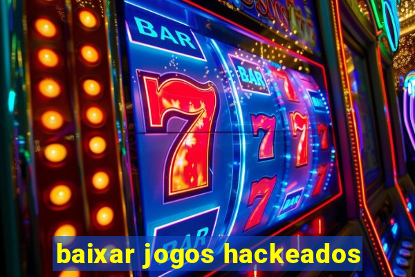 baixar jogos hackeados